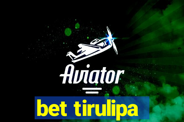 bet tirulipa